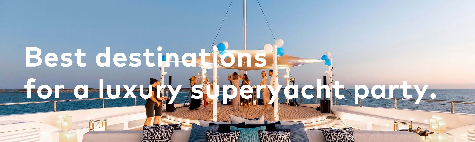 Best destinations for a luxury superyacht party.
