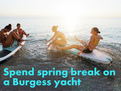 Spend spring break on a Burgess yacht